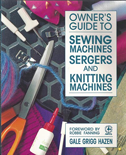 Owner's Guide to Sewing Machines, Sergers, and Knitting Machines (Creative Machine Arts Series)