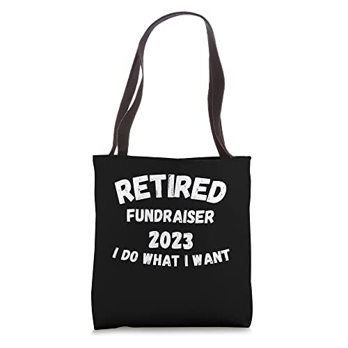 Retired Fundraiser 2023 I do what I want sarcastic Tote Bag